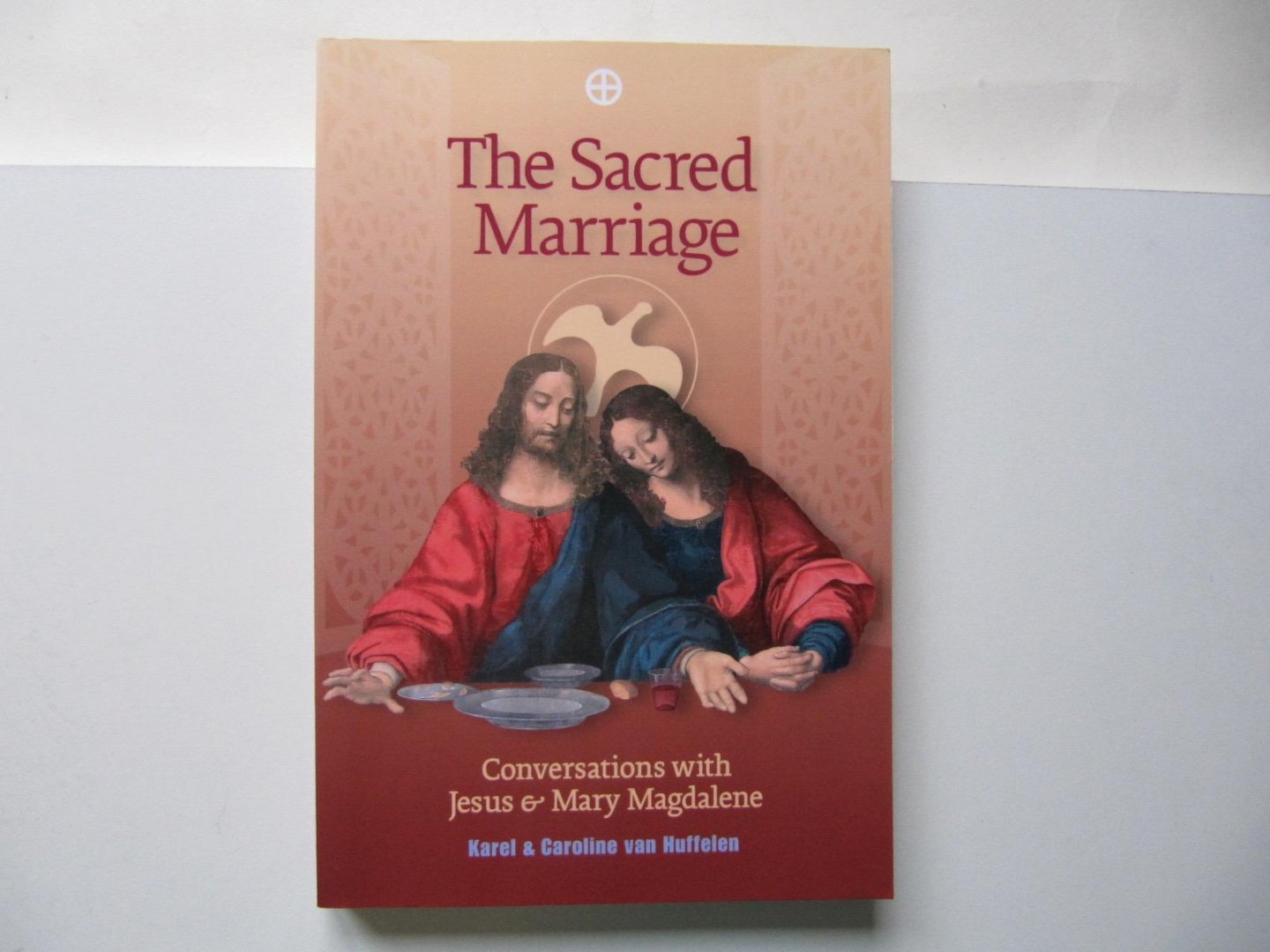 Karel & Caroline van Huffelen - The Sacred Marriage; Coversations with Jesus & Mary Magdalene