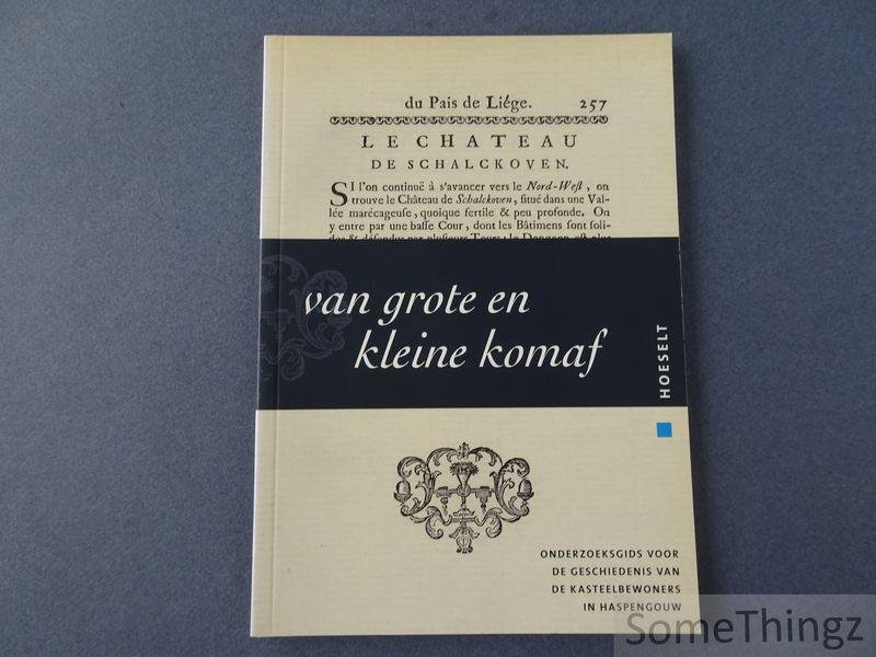 Nijssen, Rombout en Katrien Houbey. - Hoeselt. Van grote en kleine komaf : onderzoeksgids voor de geschiedenis van de kasteelbewoners in Haspengouw.