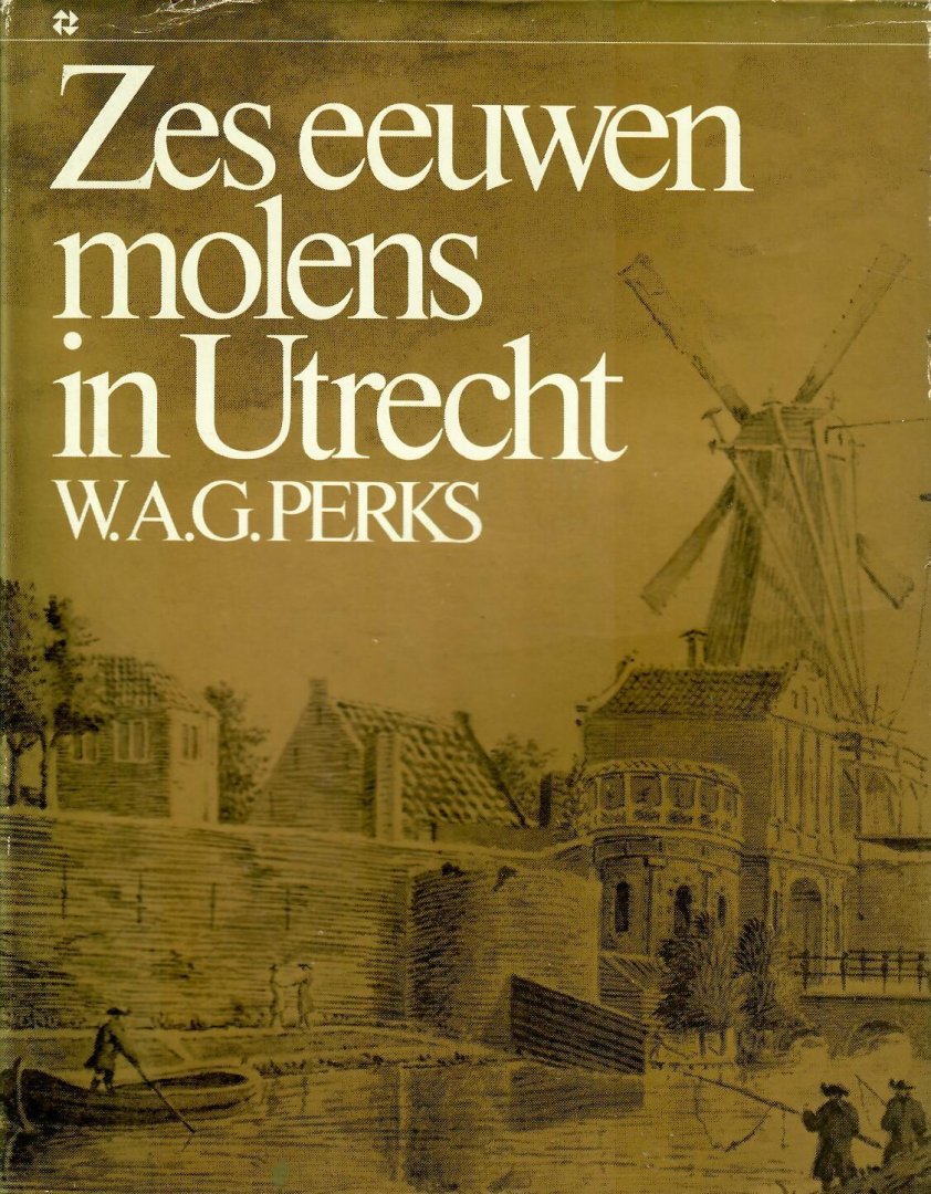 Perks, W.A.G. - Zes eeuwen molens in Utrecht