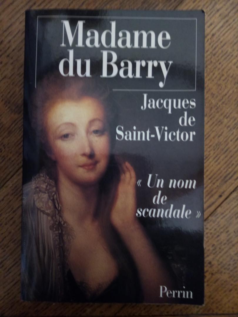 Saint Victor, Jacques de - Madame Du Barry - Un Nom De Scandale