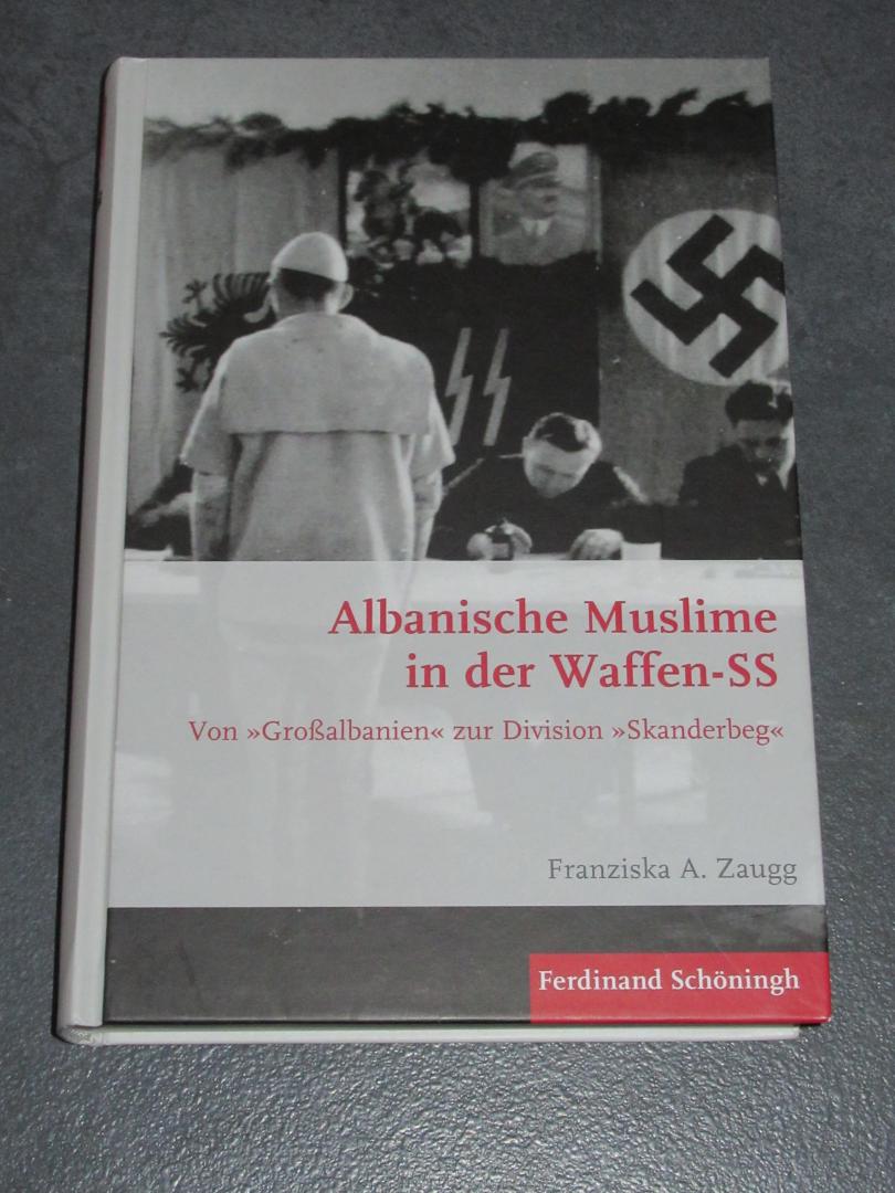 Zaugg, Franziska A. - Albanische Muslime in der Waffen-SS : Von "Großalbanien" zur Division "Skanderberg"
