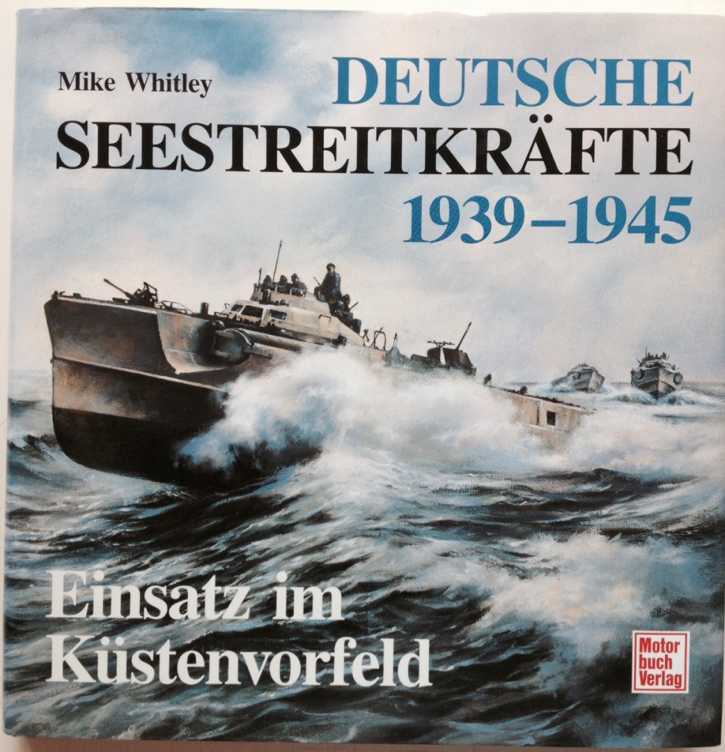 Whitley, M.J. - Deutsche Seestreitkräfte 1939-1945. Einsatz im Küstenvorfeld.