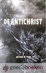 Pink, Arthur W. - De antichrist *nieuw* --- Alle schriftaanhalingen komen uit NBG 51
