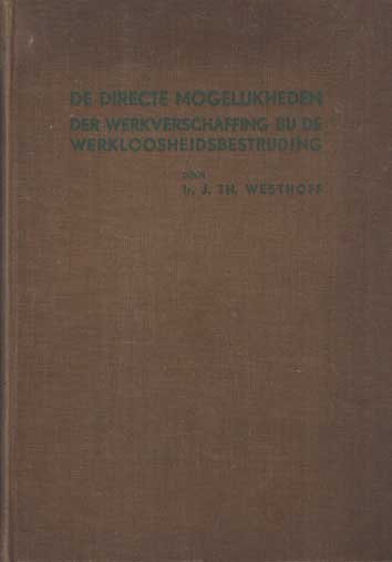 Westhoff, J.Th. - De directe mogelijkheden der werkverschaffing bij de werkloosheidsbestrijding.
