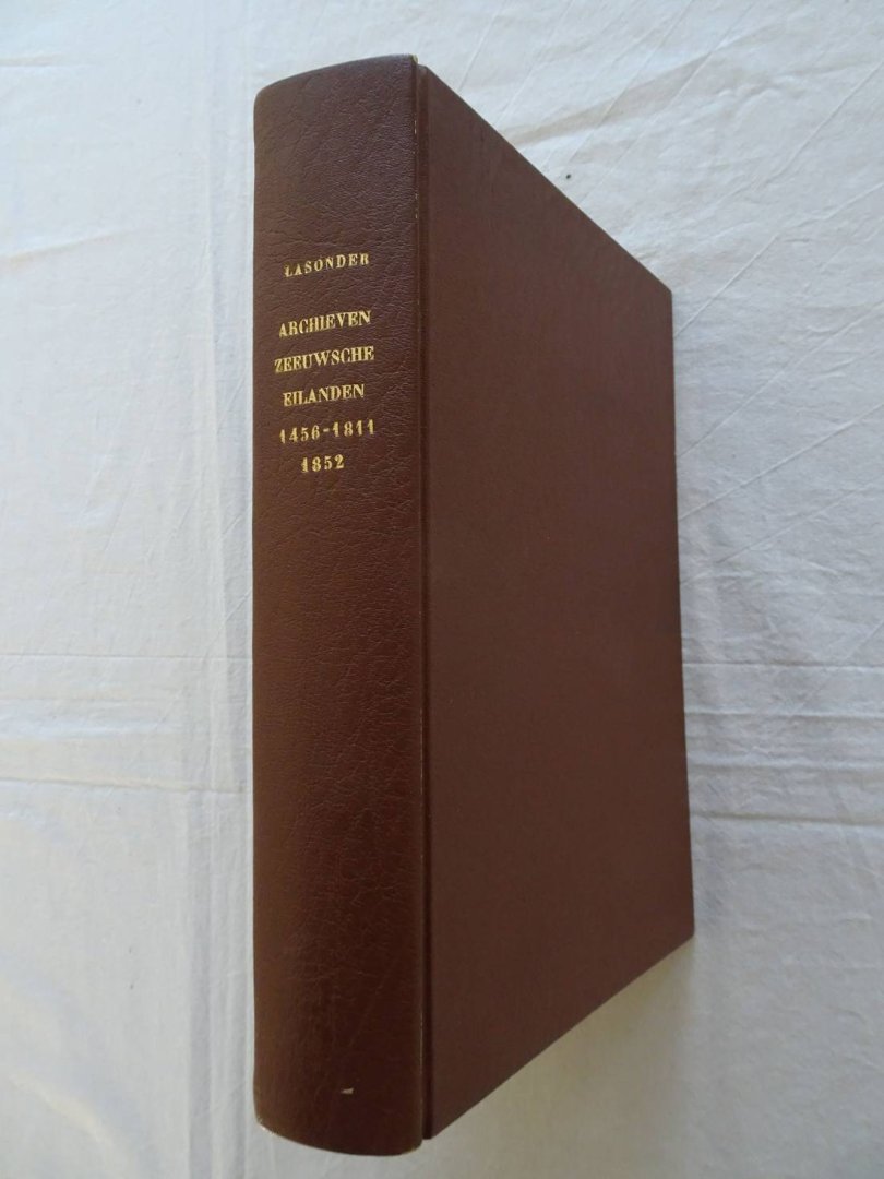 Lasonder, L.W.A.M.. - De archieven vasn de rechtbanken, weeskamers en notarissen, die over het tegenwoordige grondgebied der provincie Zeeland gefungeerd hebben. De Zeeusche eilanden 1458-1811 (1852).