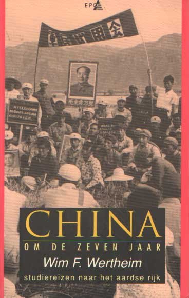 Wertheim, Wim F. - China om de zeven jaar. Studiereizen naar het aardse rijk