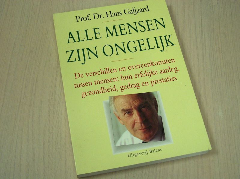 Galjaard, prof.dr. Hans - Alle Mensen Zijn Ongelijk. - de verschillen en overeenkomsten tussen mensen: hun erfelijke aanleg, gezondheid, gedrag en prestaties