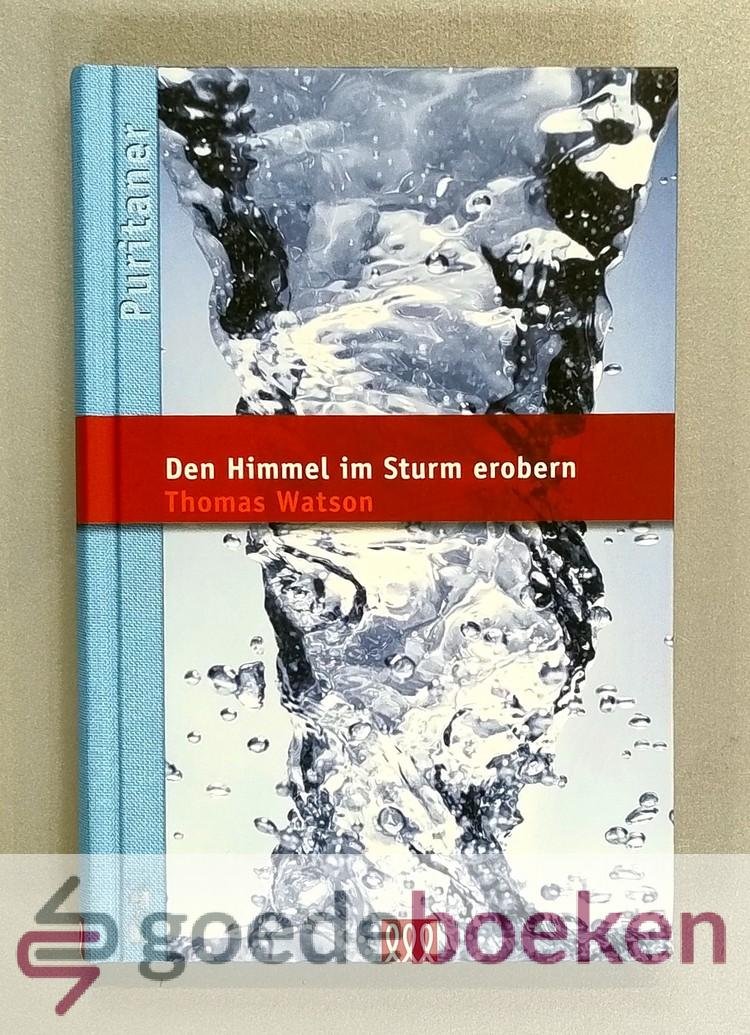 Watson, Thomas - Den Himmel im Sturm erobern --- Die Puritaner Band 2