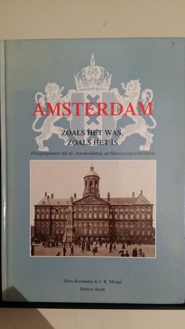 Boomsma, Hans en Mange. J.B. - Amsterdam. Zoals het was, zoals het is. Hoogtepunten uit de Amsterdamse architectuurgeschiedenis
