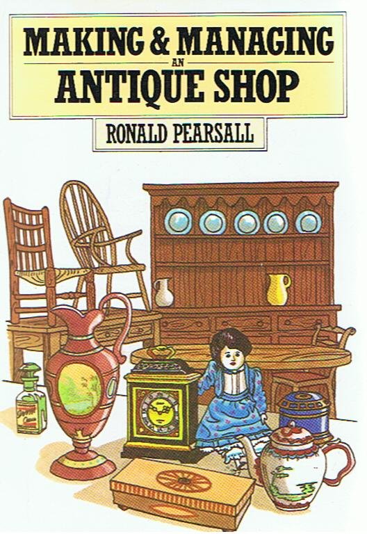 Pearsall, Ronald - Making and managing an Antique Shop