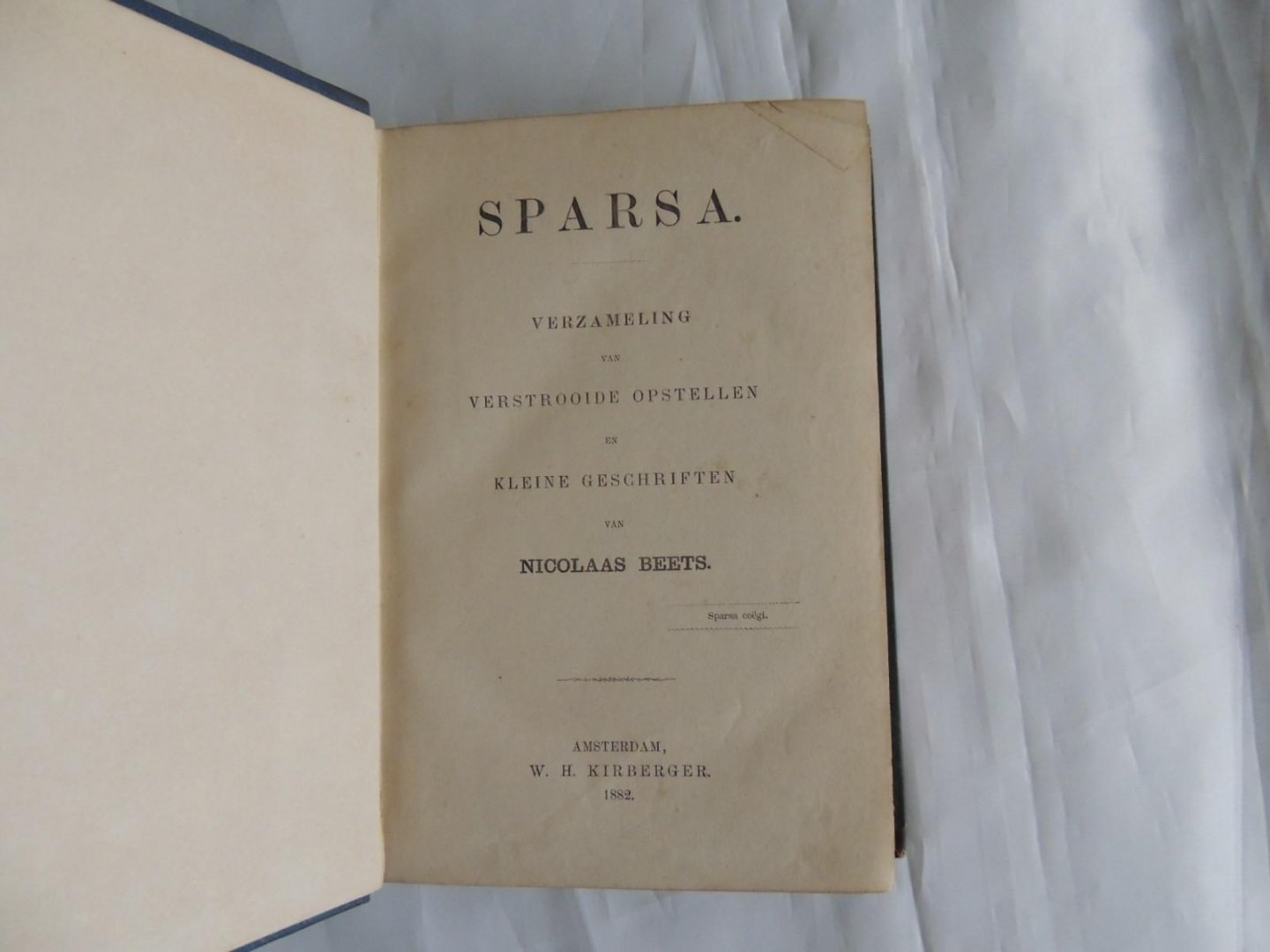 Beets Nicolaas - Sparsa, verzameling van verstrooide opstellen en kleine geschriften van Nicolaas Beets Sparsa coëgi