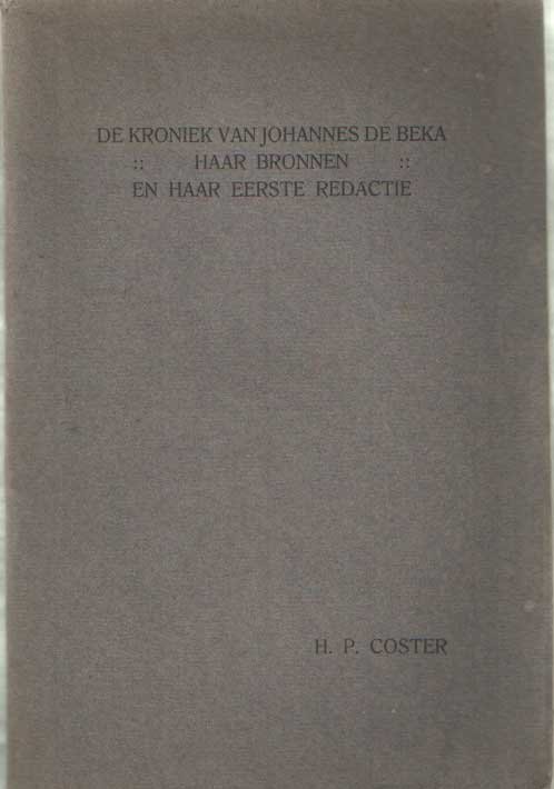 Coster, H.P. - De kroniek van Johannes de Beka. Haar bronnen en haar eerste redactie