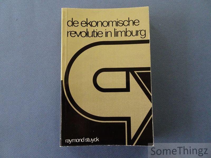 Stuyck, Raymond. - De ekonomische revolutie in Limburg.