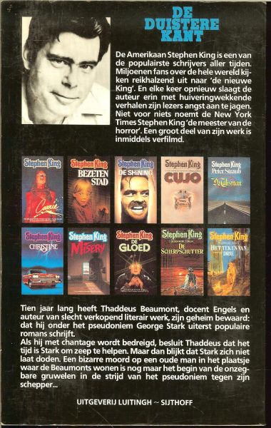 King, Stephen .. Vertaling : Frank de Groot   .. Omslagontwerp : Karel van Laar - De Duistere Kant. Het pseudoniem van een schrijver staat op tegen zijn schepper ..