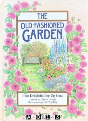 Nancy Lynch - The Old-Fashioned Garden. Four Delightful Pop-Up Plans