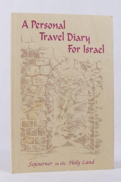 Pasakarnis, Andy & Pasakarnis, Janet - A Personal Travel Diary For Israel - Sojourner in the Holy Land