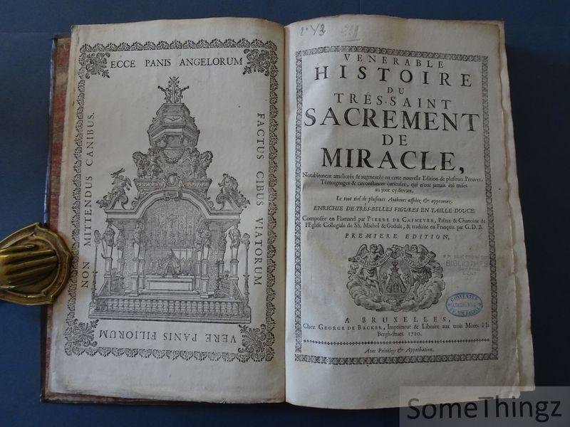 Cafmeyer, Pierre [de Cafmeyer, Petrus] et G.D.B. [de Backer, Georges, traduct.] - Venerable histoire du trés-saint sacrement de miracle. [Suivi de: 'première et deuxième suite' et 'Suite. Seconde partie', publié en 1735. Contient 52 (!) planches pleine page.]