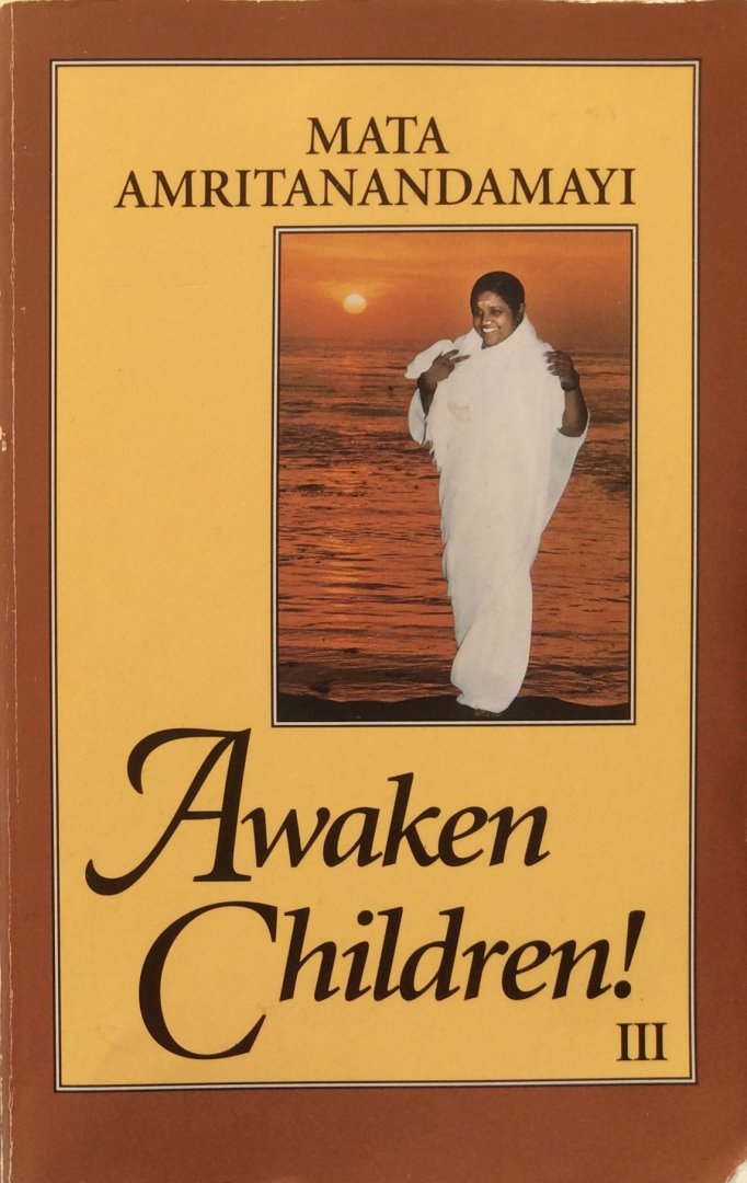 Swami Amritasvarupananda (adaptation and translation) / Sri Sri Mata Amritanandamayi [Amma / Ammachi] - Awaken children! Dialogues with Sri Sri Mata Amritanandamayi [Amma / Ammachi], volume III