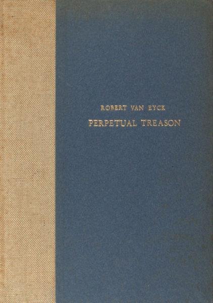 Eyck, Robert van. - Perpetual treason.