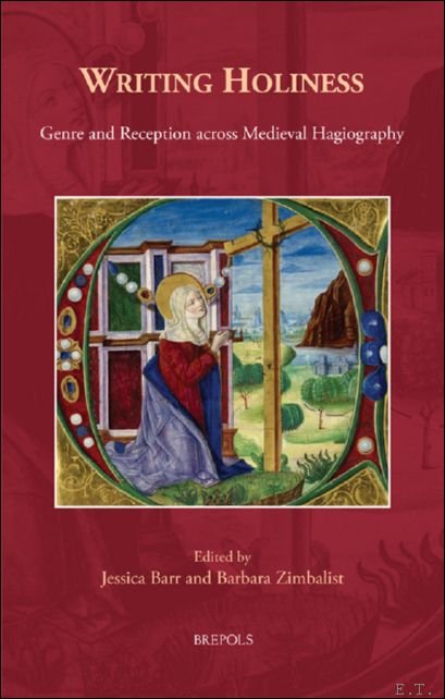 Jessica Barr, Barbara Zimbalist (eds) - Writing Holiness. Genre and Reception across Medieval Hagiography