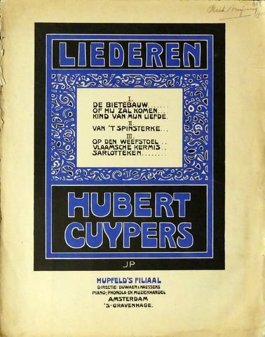 Cuypers, Hubert: - Liederen. I. De bietebauw, Of hij zal komen, Kind van mijn Liefde [tekst René de Clercq, voor zangstem en piano] (Liederen. II)