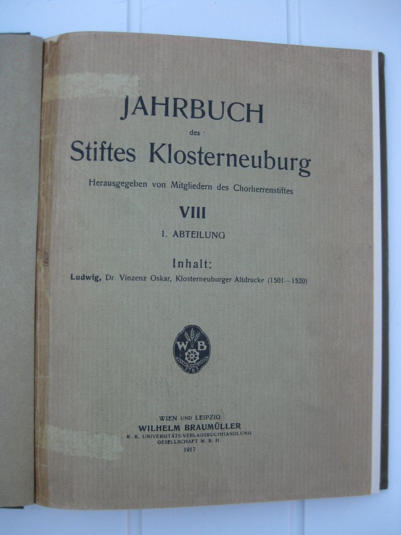 Ludwig, Vinzenz Oskar - Jahrbuch des Stiftes Klosterneuburg VIII. 1. Abteiling. Inhalt: Klosterneuburger Altdrucke (1501-1520).