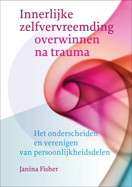 Janina Fisher - Innerlijke zelfvervreemding overwinnen na trauma