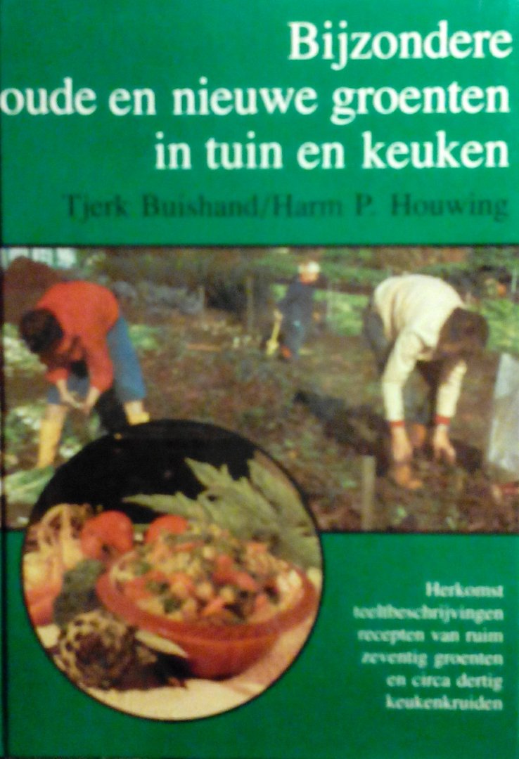Buishand , Tjerk , & Harm P. Houwing . [ isbn 9789062550982  ] - Bijzondere  Oude  en  Nieuwe  Groenten  in  Tuin  en  Keuken . ( Herkomst , teeltbeschrijving en recepten van ruim zeventig groenten en circa dertig keukenkruiden . ) Rijkelijk geillustreerd .