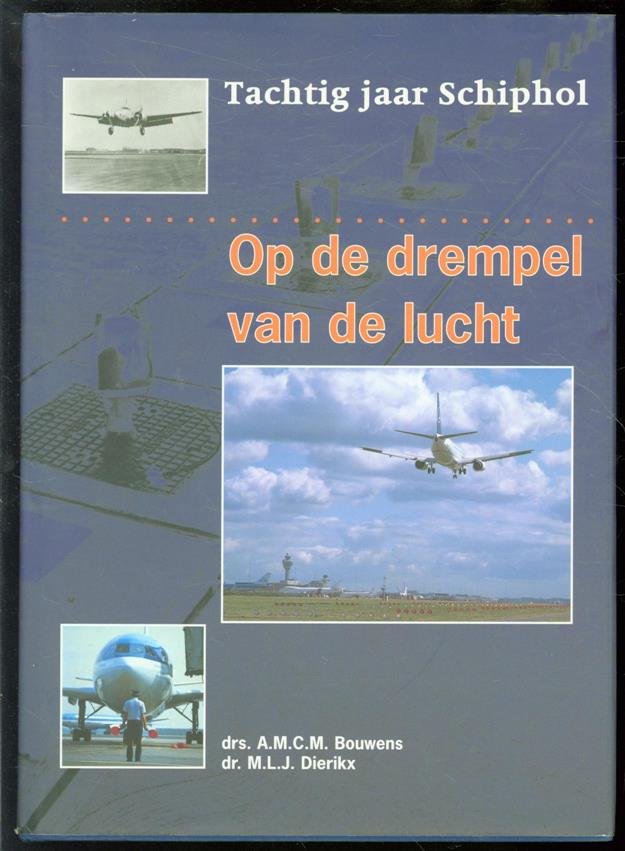 A M C M Bouwens - Op de drempel van de lucht : tachtig jaar Schiphol