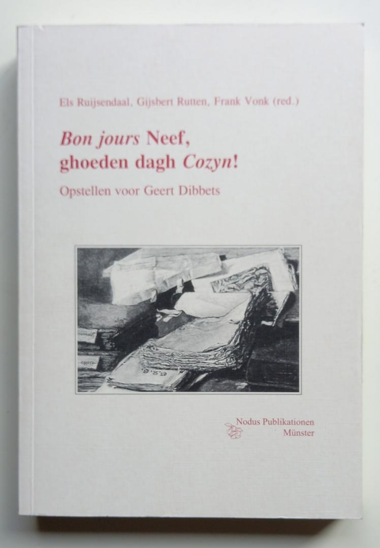Ruijsendaal, Els (redactie e.a.) - Bon jours Neefs, ghoeden dagh Cozijn! (Opstellen voor Geert Dibbets*).