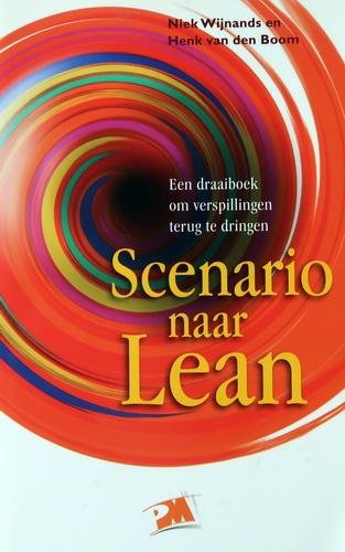 Wijnands, Niek | Henk van den Boom - Scenario naar Lean | Een draaiboek om verspillingen terug te dringen