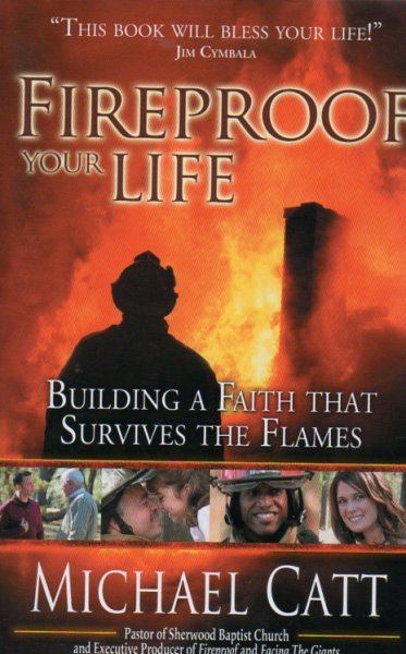 Catt, Michael - Fireproof Your Life / Building a Faith That Survives the Flames