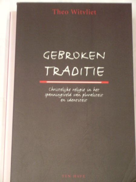 Witvliet, Theo - Gebroken traditie / christelijke religie in het spanningsveld van pluraliteit en identiteit