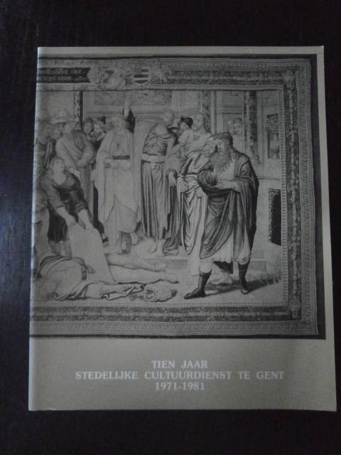  - Tien jaar stedelijke Cultuurdienst te Gent. 1971-1981