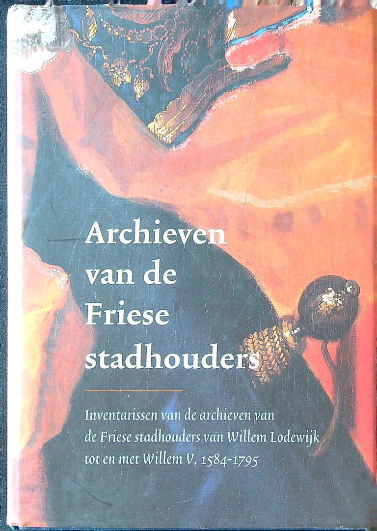 Nienes  A.P. van en M. Bruggeman - Archieven van de Friese stadhouders