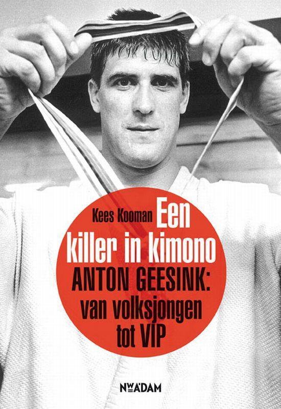 KOOMAN, Kees - Een Killer in een Kimono -Anton Geesink: van volksjongen tot VIP