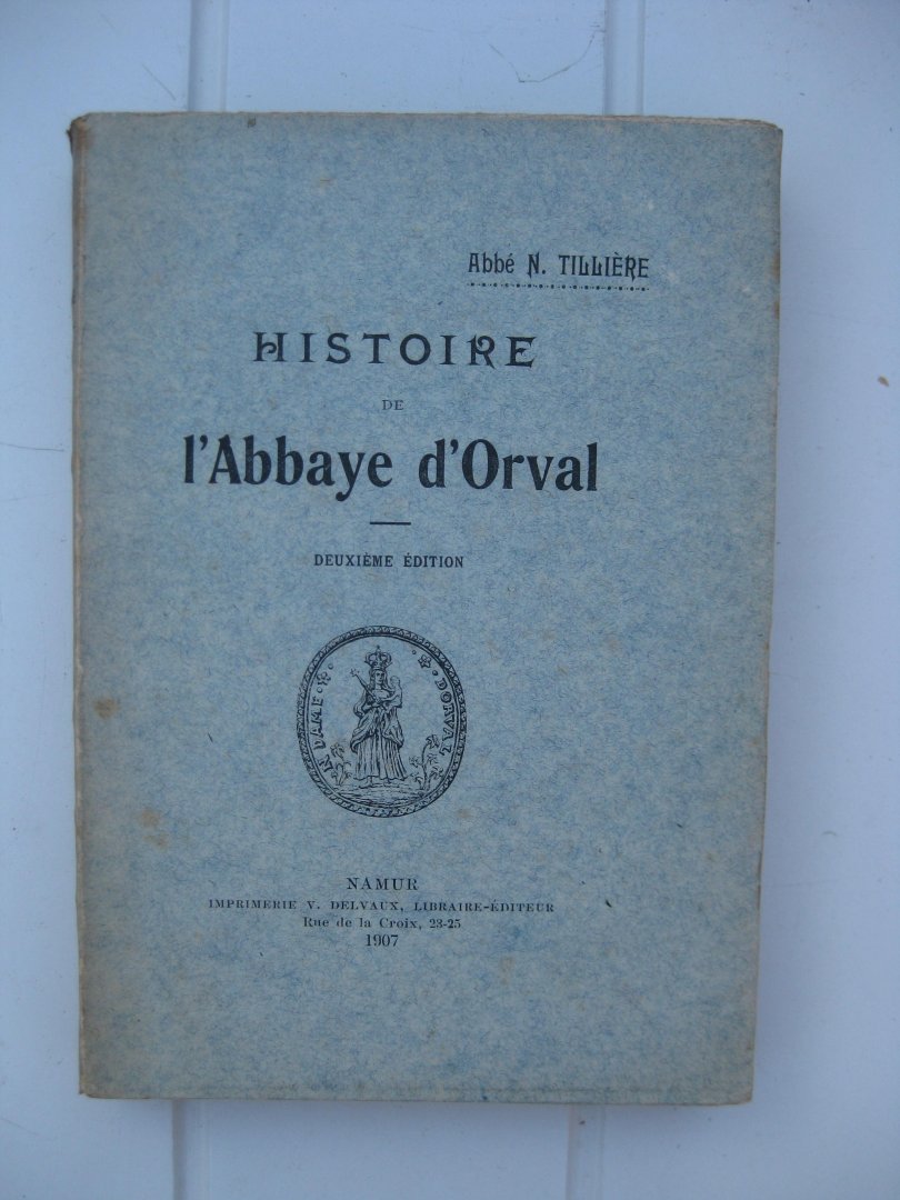 Tillière, Abbé N. - Histoire de l'Abbaye d'Orval.
