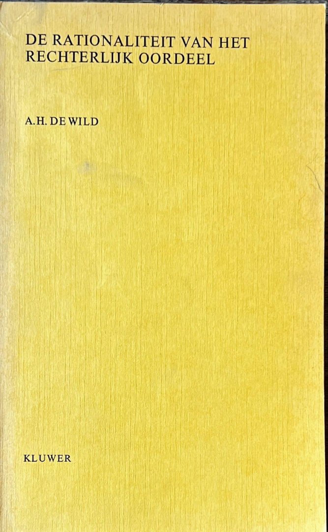 Wild, A.H. de. - De rationaliteit van het rechterlijk oordeel.