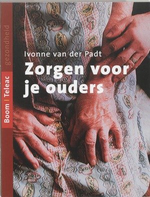 Padt, Ivonne van der - Zorgen voor je ouders / een leidraad voor mantelzorgers
