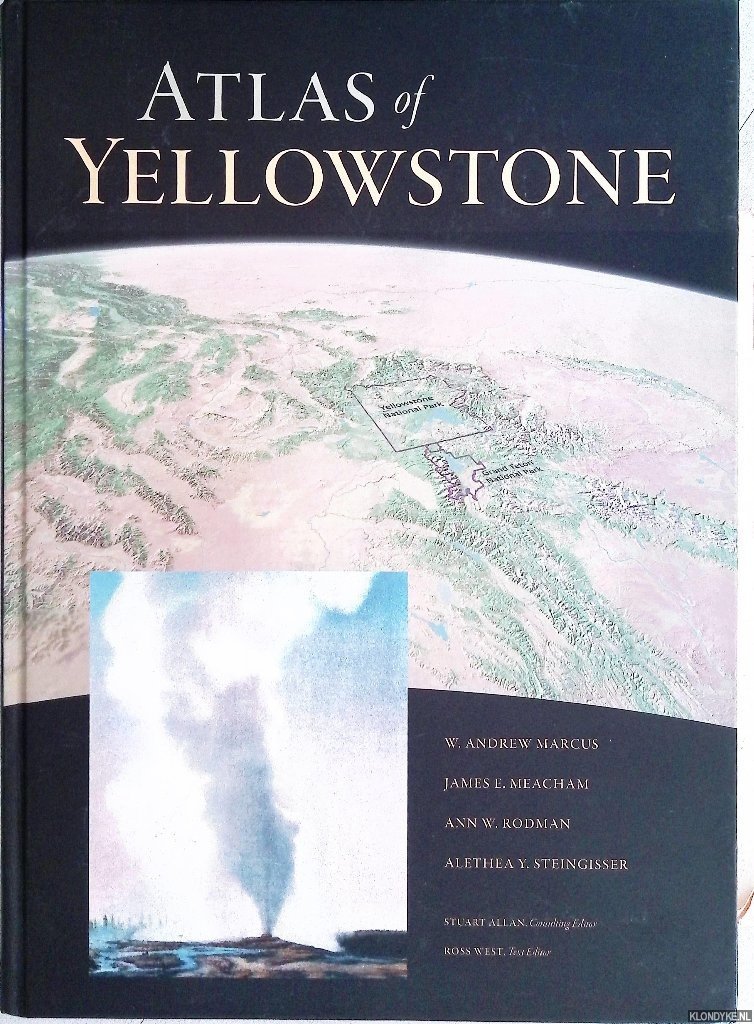 Marcus, W. Andrew & James E. Meacham & Ann W. Rodman & Alethea Y, Steingisser - Atlas of Yellowstone