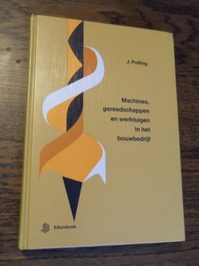 Polling, J. - Machines, gereedschappen en werktuigen in het Bouwbedrijf