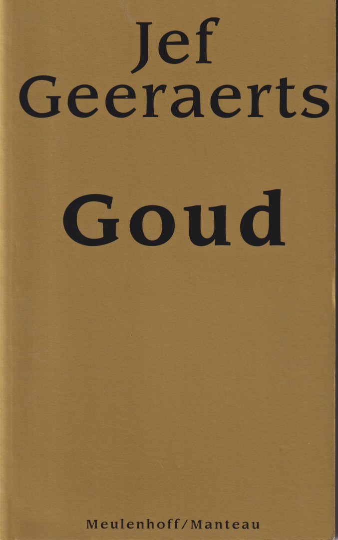 Geeraerts (Antwerpen, 23 februari 1930 - Gent, 11 mei 2015), Jozef Adriaan Anna (Jef) - Goud - In de zomer van 1995 wordt Jef Geeraerts geconfronteerd met de dood van twee geliefde wezens. Levenshonger, erotiek en nostalgie blijken de enige remedie te zijn tegen de acute sterfangst die hem bevangt. Hij herinnert zich hoe hij veertig jaa