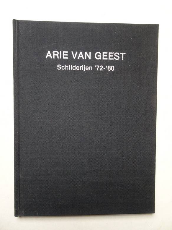 Geest, Arie van. - Arie van Geest. Schilderijen '72-'80.
