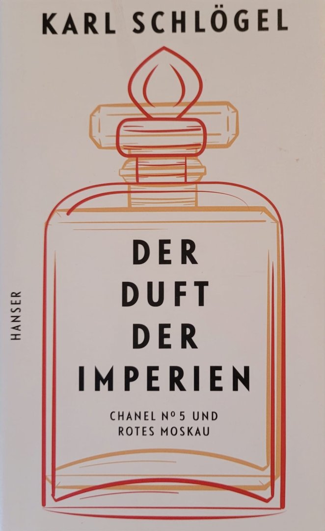 Schlögel, Karl - Duft der Imperien: Chanel Nr 5 und Rotes Moskau
