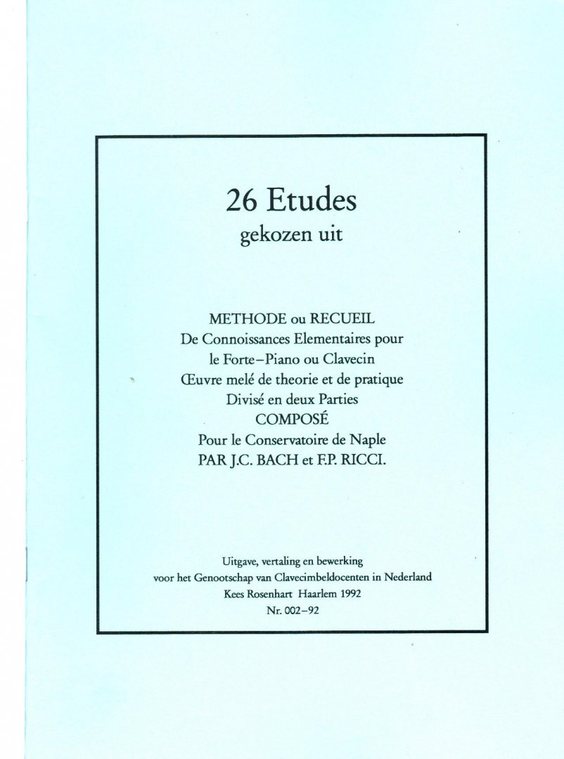 Bach J S - 26 etudes uit Methode ou Recueil par JC Bach et F.P. Ricci Kees Rosenhart Haarlem 1992