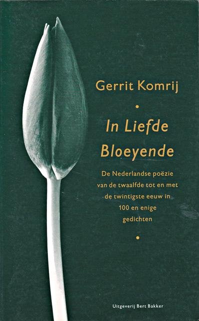 Komrij, Gerrit - In liefde bloeyende : de Nederlandse poëzie van de twaalfde tot en met de twintigste eeuw in honderd en enige gedichten