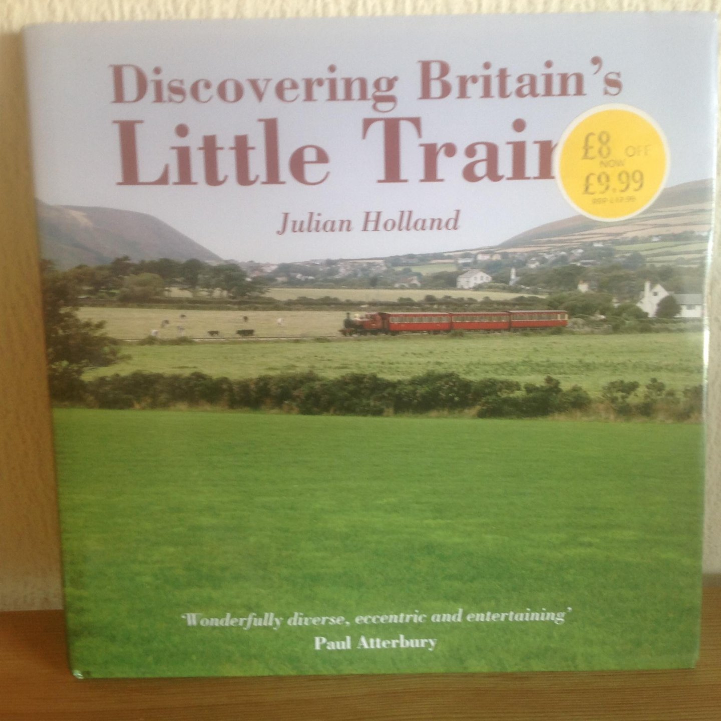 Holland, Julian - Discovering Britain's Little Trains