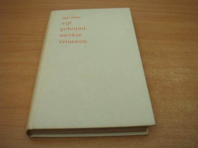 Pirro, Ugo - Vijf gebrandmerkte vrouwen