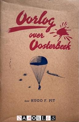 Hugo F. Pit - Oorlog over Oosterbeek. De septemberdagen van 1944 bij Arnhem