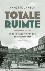 Totale ruimte - Jaap Bakema 1914-1981 In de voetsporen van een bouwkunstenaar